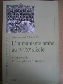 L'humanisme arabe au IVe/Xe siecle: Miskawayh, philosophe et historien (Etudes musulmanes) (French Edition)
