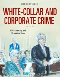 White-Collar and Corporate Crime: A Documentary and Reference Guide (Documentary and Reference Guides)