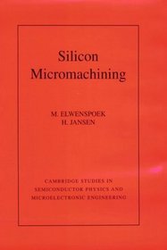 Silicon Micromachining (Cambridge Studies in Semiconductor Physics and Microelectronic Engineering)
