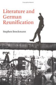 Literature and German Reunification (Cambridge Studies in German)