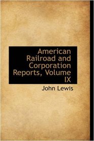 American Railroad and Corporation Reports, Volume IX