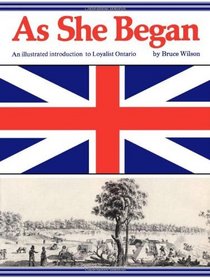 As she began: An illustrated introduction to Loyalist Ontario
