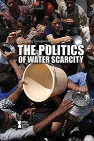 The Politics of Water Scarcity (Opposing Viewpoints (Hardcover))