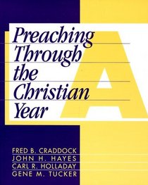 Preaching Through the Christian Year: Year A : A Comprehensive Commentary on the Lectionary