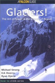 Glaciers!: The Art of Travel, the Science of Rescue