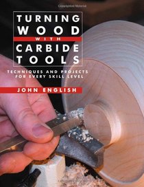 Turning Wood with Carbide Tools: Techniques and Projects for Every Skill Level