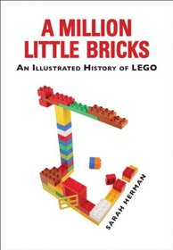 A Million Little Bricks: The Unofficial Illustrated History of the LEGO Phenomenon