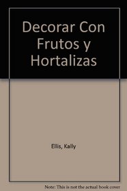 Decorar Con Frutos y Hortalizas (Spanish Edition)