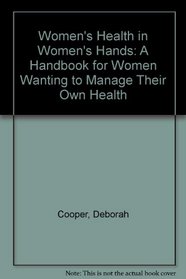 Women's Health in Women's Hands: A Handbook for Women Wanting to Manage Their Own Health