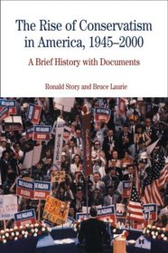 The Rise of Conservatism in America, 1945-2000: A Brief History with Documents (The Bedford Series in History and Culture)