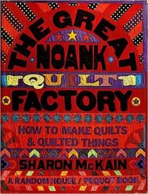 Great Noank Quilt Factory: How to Make Quilts and Quilted Things