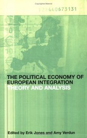 The Political Economy of European Integration: Arguments and Analysis (RIPE Studies in Global Political Economy)