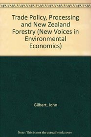 Trade Policy, Processing and New Zealand Forestry (New Voices in Environmental Economics)