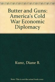 Butter and Guns: Americas Cold War Economic Diplomacy