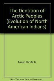 DENTITION OF ARCTIC PEOPLES (The Evolution of the North American Indians)