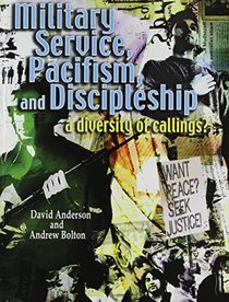Military Service, Pacifism, And Discipleship a Diversity of Callings?