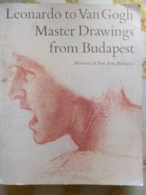 Leonardo to Van Gogh: Master Drawings from Budapest (Museum of Fine Arts, Budapest)