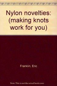 Nylon novelties: (making knots work for you)