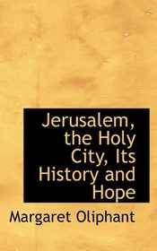 Jerusalem, the Holy City, Its History and Hope