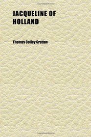 Jacqueline of Holland (Volume 2); A Historical Tale