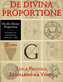 De Divina Proportione (On the Divine Proportion): facsimile in full color of the original version of 1509