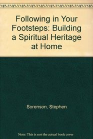 Following in Your Footsteps: Building a Spiritual Heritage at Home