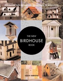The New Birdhouse Book: Inspiration and Instruction for Building 50 Birdhouses