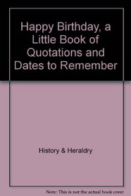 Happy Birthday, a Little Book of Quotations and Dates to Remember