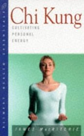 Chi Kung: Cultivating Personal Energy (Health Essentials Series)