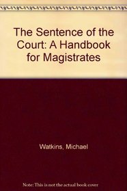 The Sentence of the Court: A Handbook for Magistrates