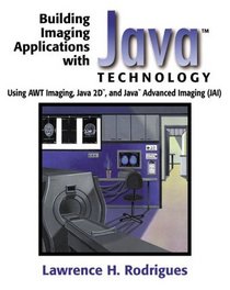 Building Imaging Applications with Java(TM) Technology: Using AWT Imaging, Java 2D(TM), and Java(TM) Advanced Imaging (JAI)