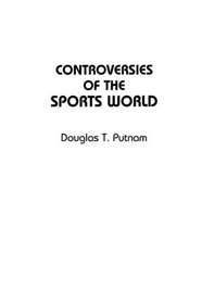 Controversies of the Sports World (Contemporary Controversies)