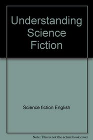 Understanding science fiction (Silver Burdett professional publications)