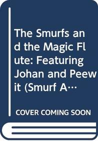 The Smurfs and the Magic Flute: Featuring Johan and Peewit (Smurf Adventure)