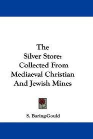 The Silver Store: Collected From Mediaeval Christian And Jewish Mines