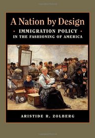 A Nation by Design: Immigration Policy in the Fashioning of America (Russell Sage Foundation Books at Harvard University Press)