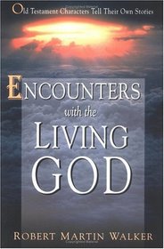 Encounters With the Living God: Old Testament Characters Tell Their Own Stories