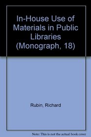 In-House Use of Materials in Public Libraries (Monograph, 18)