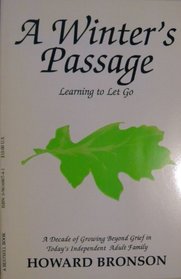 A Winter's Passage: Learning to Let Go : A Decade of Growing Beyond Grief in Today's Independent Adult Family
