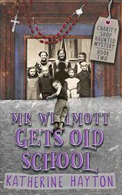 Mr Wilmott Gets Old School: A Paranormal Mystery Series (Charity Shop Haunted Mystery)