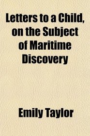 Letters to a Child, on the Subject of Maritime Discovery