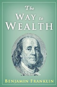 The Way to Wealth: Ben Franklin on Money and Success