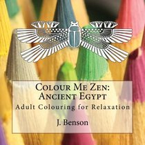 Colour Me Zen: Ancient Egypt: Adult Colouring for Relaxation (Volume 3)