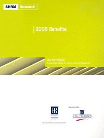 2005 Benefits Survey Report: A Study by the Society for Human Resource Management (Shrm Research)