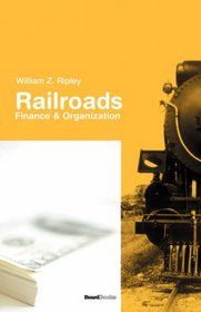 Railroads: Finance & Organizations (Business Classics (Beard Books))