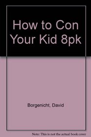 How to Con Your Kid 8pk