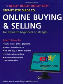 The Really, Really, Really Easy Step-by-Step Guide to Online Buying & Selling: For Absolute Beginners of All Ages (Really, Really, Really Easy Step-By-Step Guide To...)