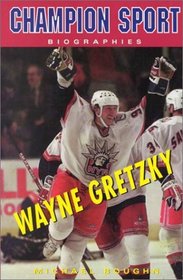 Wayne Gretzky (Champion Sport Biographies)