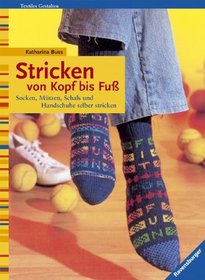 Stricken von Kopf bis Fu. Socken, Mtzen, Schals und Handschuhe.