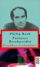 Portnoys Beschwerden: Roman ; Goodbye Columbus!:  Ein Kurzroman Und Fu?nf Stories/ Philip Roth